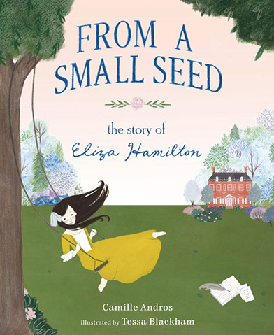 Cover of From a Small Seed: The Story of Eliza Hamilton by Camille Andros, illustrated by Tessa Blackham